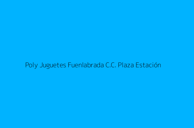 Poly Juguetes Fuenlabrada C.C. Plaza Estación